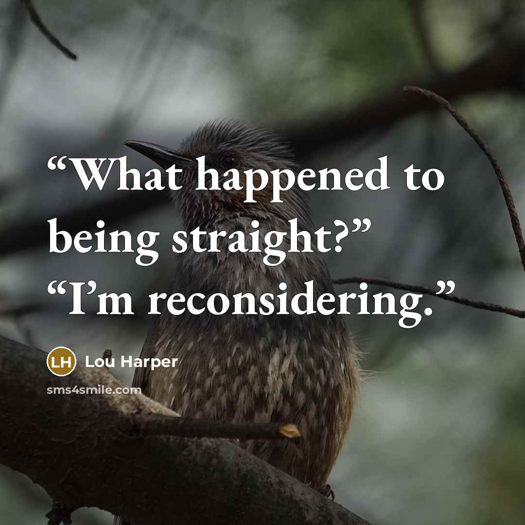 “What happened to being straight?” “I’m reconsidering.” quote by Lou Harper