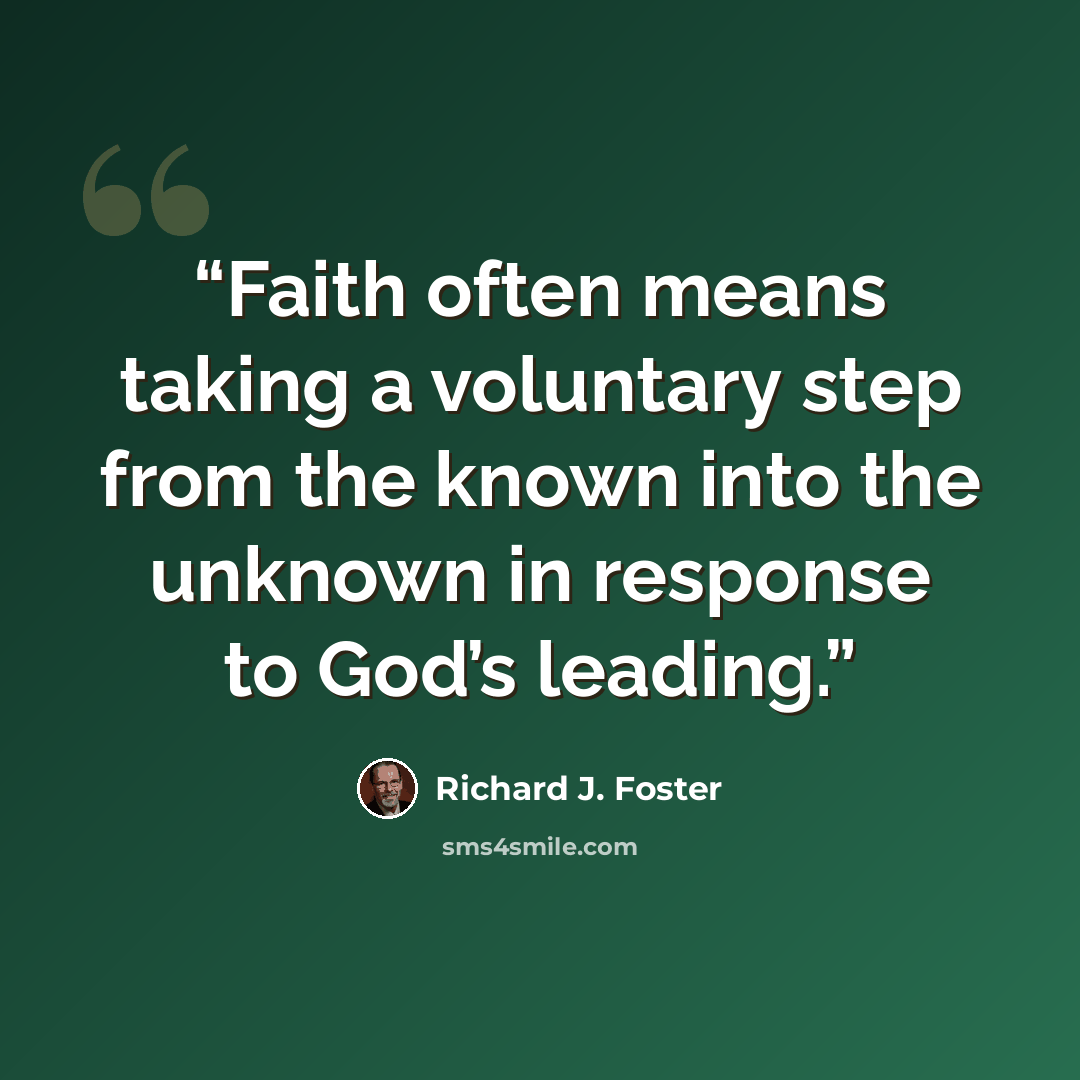 “Faith often means taking a voluntary step from the known into the unknown in response to God’s leading.” quote by Richard J. Foster
