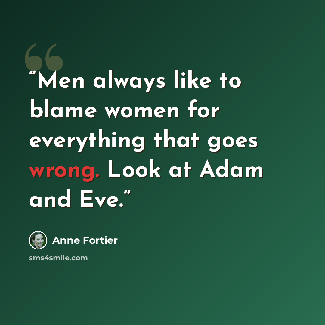 “Men always like to blame women for everything that goes wrong. Look at Adam and Eve.” quote by Anne Fortier