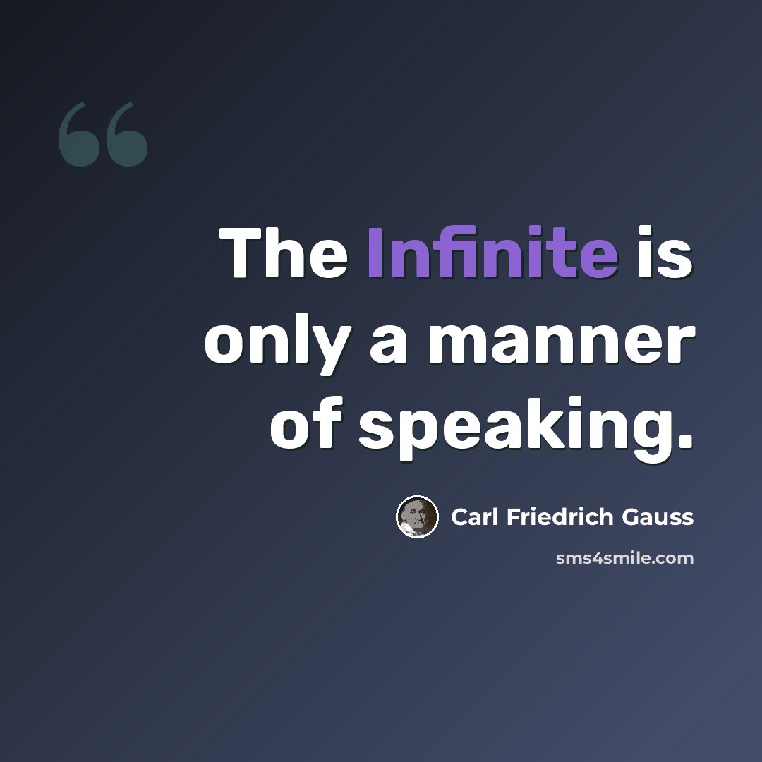 “The Infinite is only a manner of speaking.” quote by Carl Friedrich Gauss