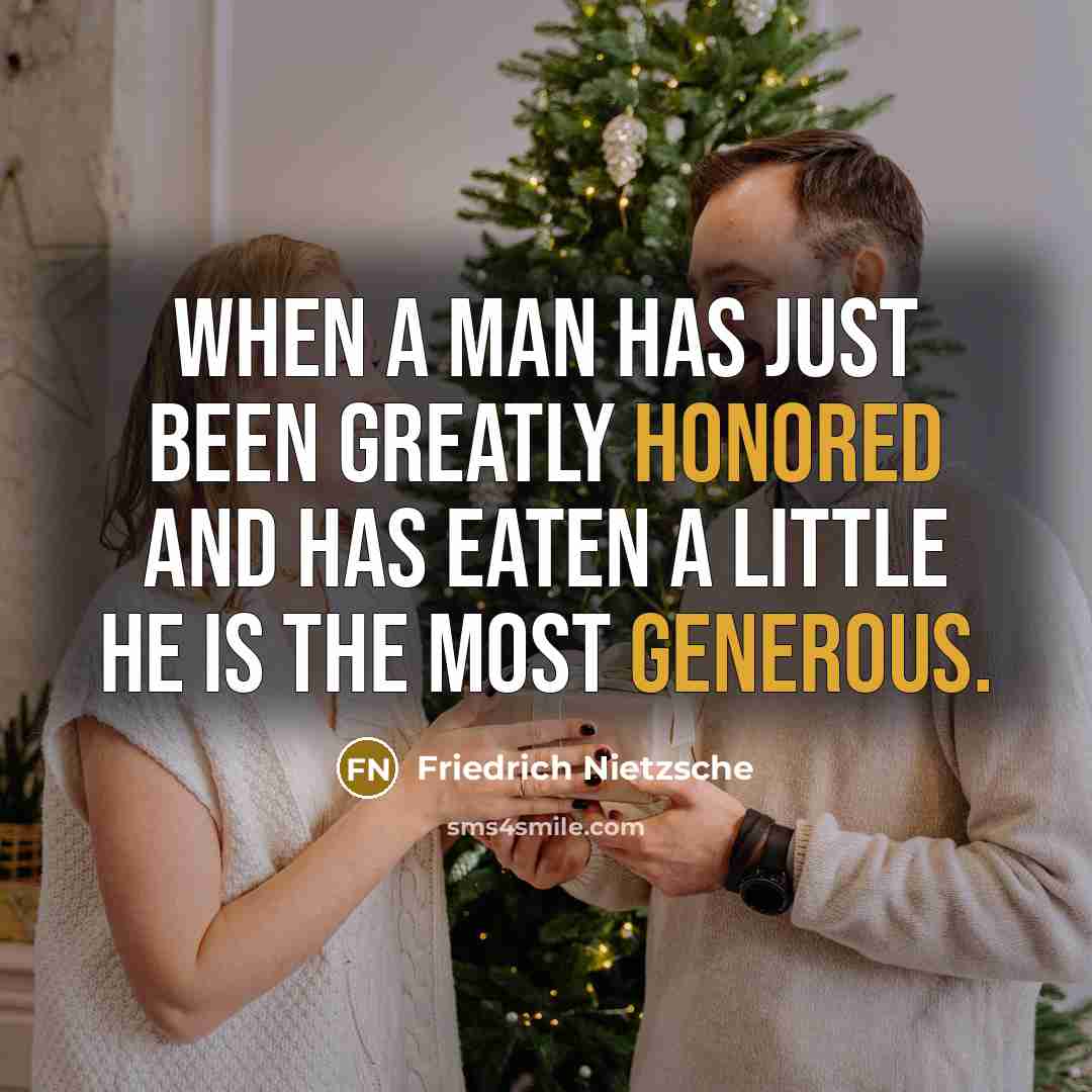 “When a man has just been greatly honored and has eaten a little he is the most generous.” quote by Friedrich Nietzsche
