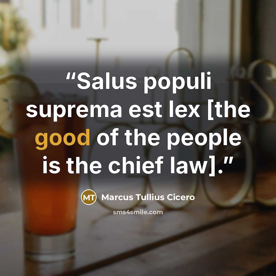 “Salus populi suprema est lex [the good of the people is the chief law].” quote by Marcus Tullius Cicero
