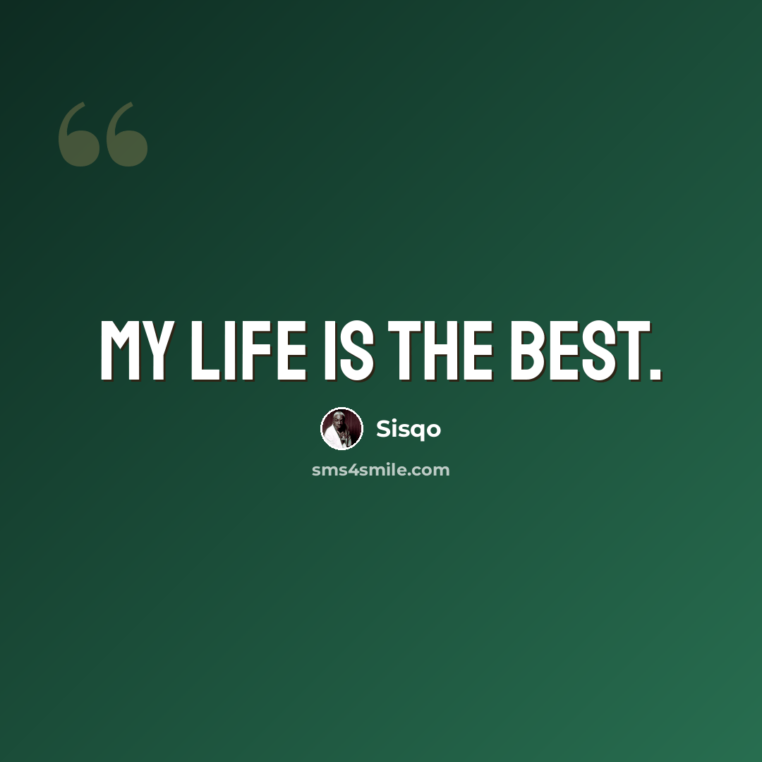 “My life is the best.” quote by Sisqo