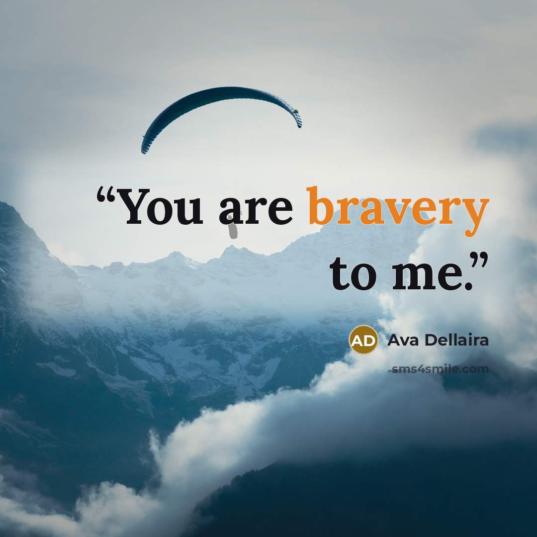 “You are bravery to me.” quote by Ava Dellaira