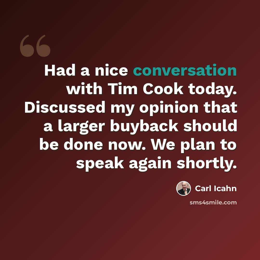 “Had a nice conversation with Tim Cook today. Discussed my opinion that a larger buyback should be done now. We plan to speak again shortly.” quote by Carl Icahn
