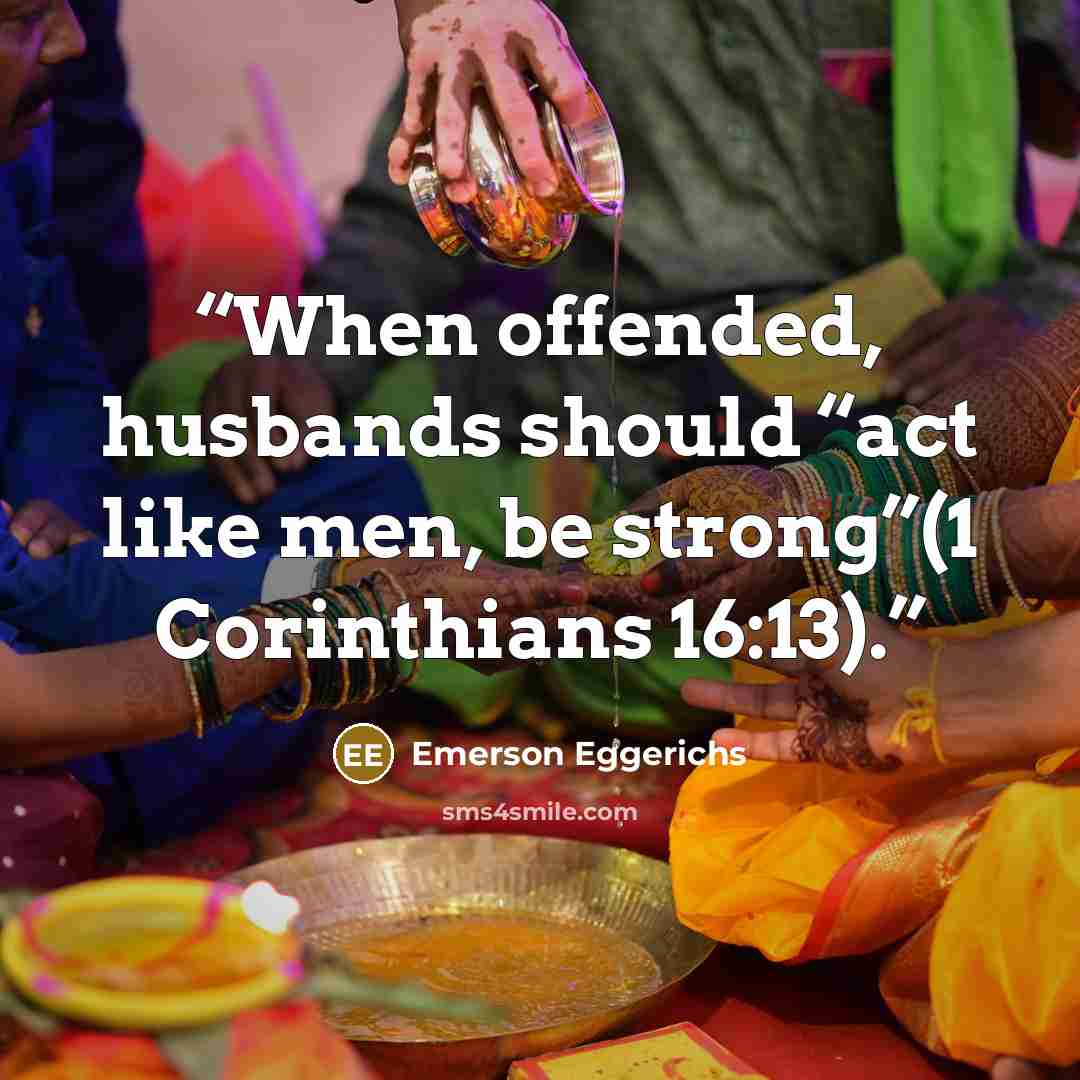 “When offended, husbands should “act like men, be strong”(1 Corinthians 16:13).” quote by Emerson Eggerichs