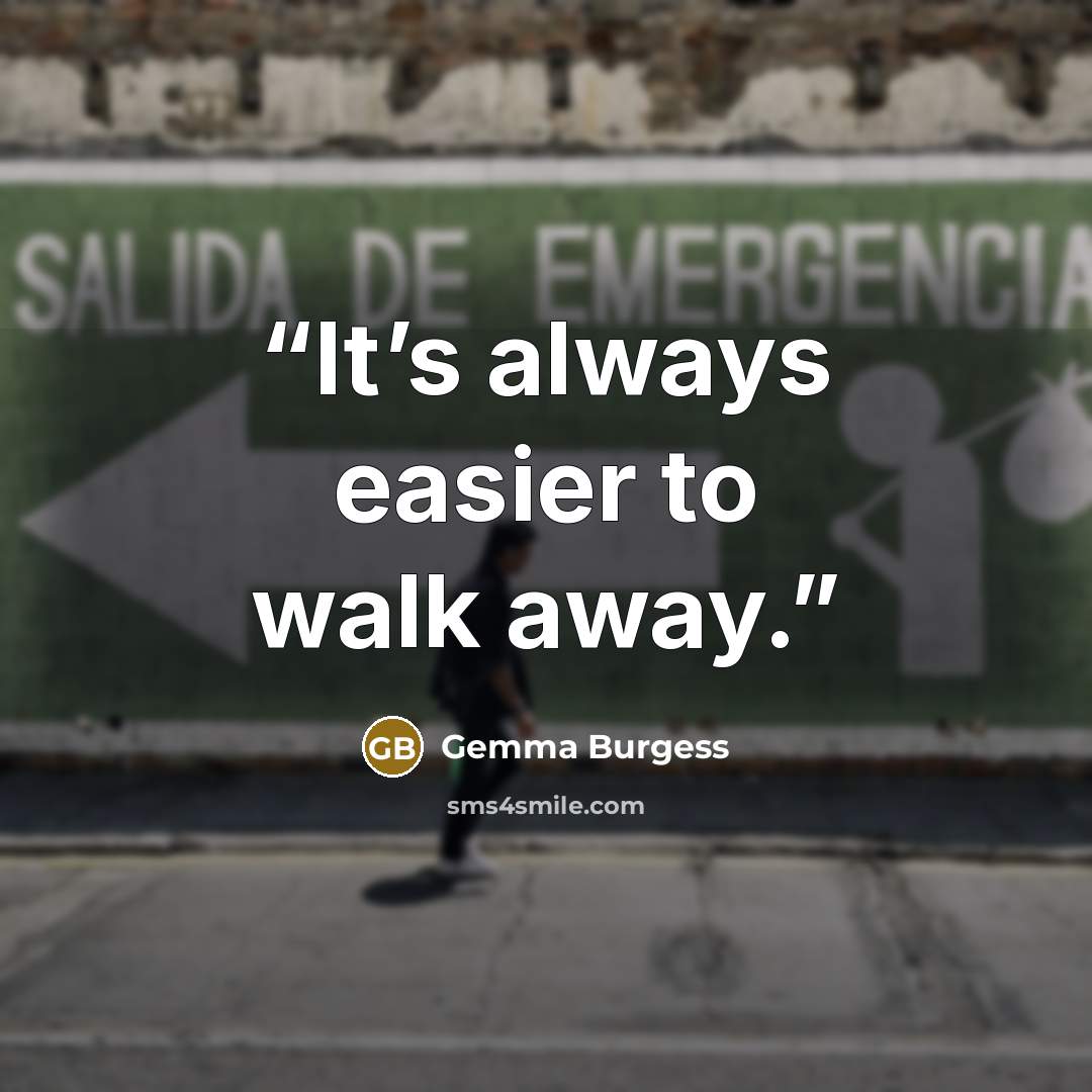 “It’s always easier to walk away.” quote by Gemma Burgess