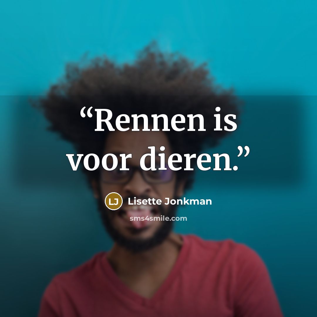 “Rennen is voor dieren.” quote by Lisette Jonkman