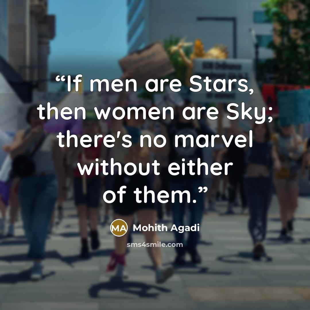 “If men are Stars, then women are Sky; there's no marvel without either of them.” quote by Mohith Agadi