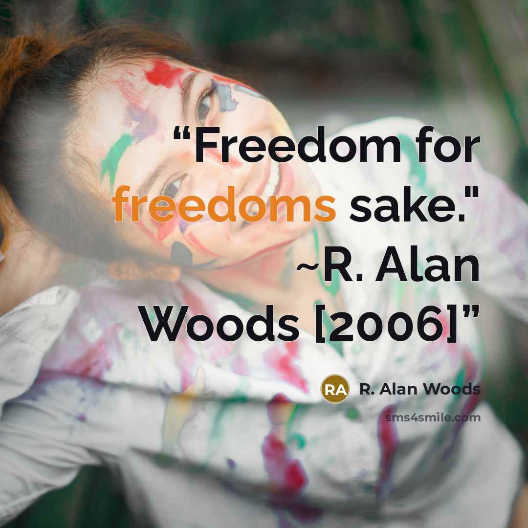 “Freedom for freedoms sake." ~R. Alan Woods [2006]” quote by R. Alan Woods