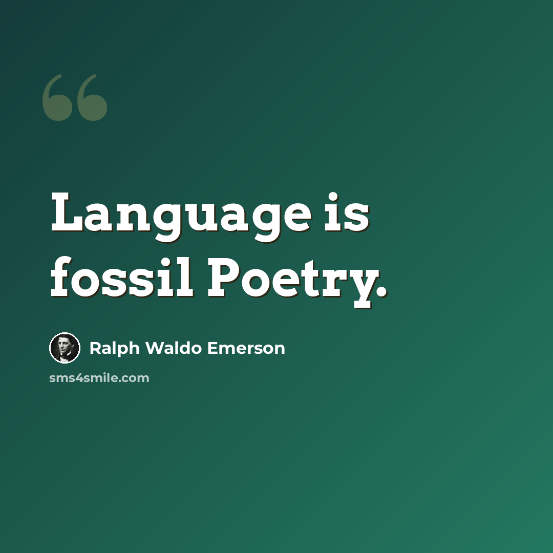 “Language is fossil Poetry.” quote by Ralph Waldo Emerson