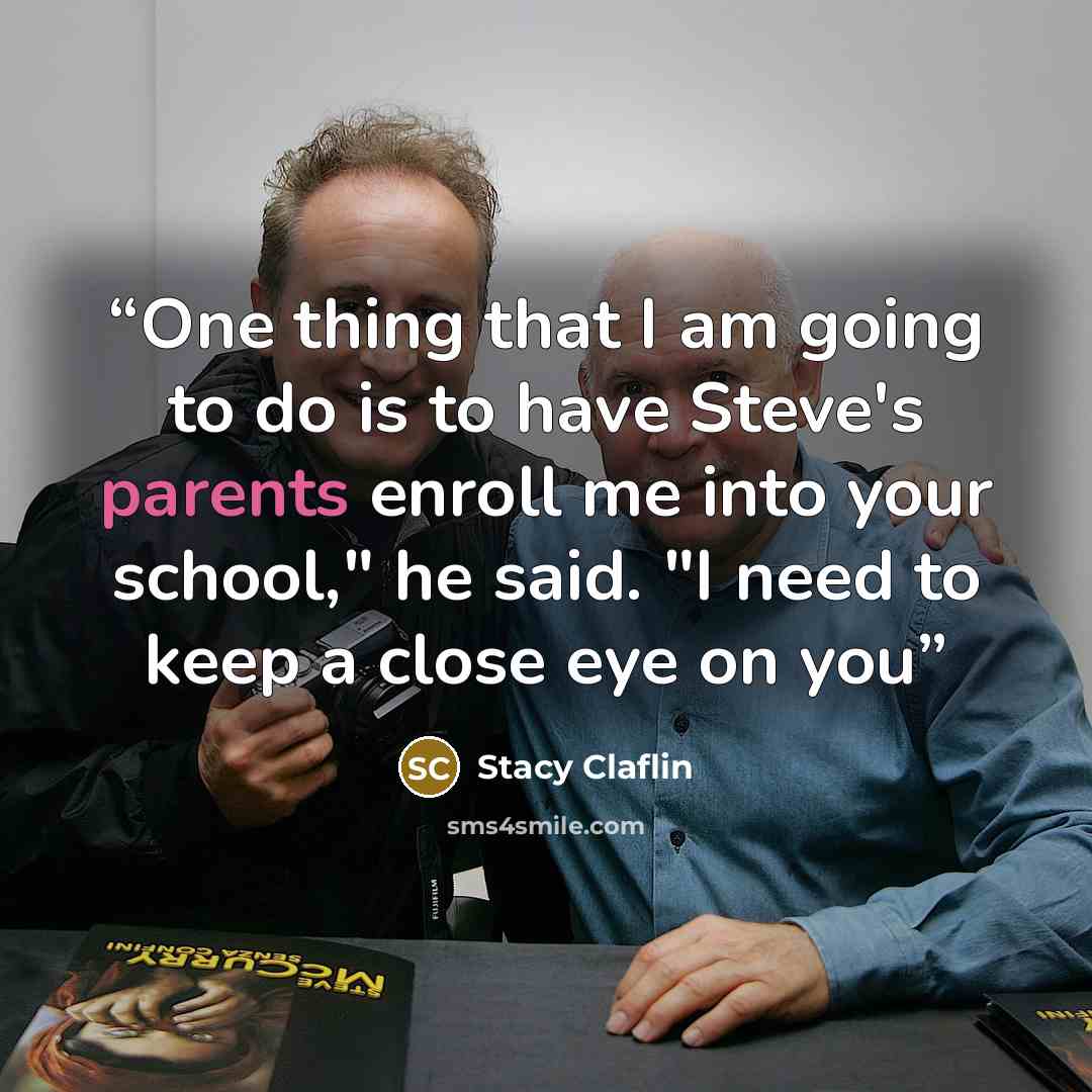 “One thing that I am going to do is to have Steve's parents enroll me into your school," he said. "I need to keep a close eye on you” quote by Stacy Claflin