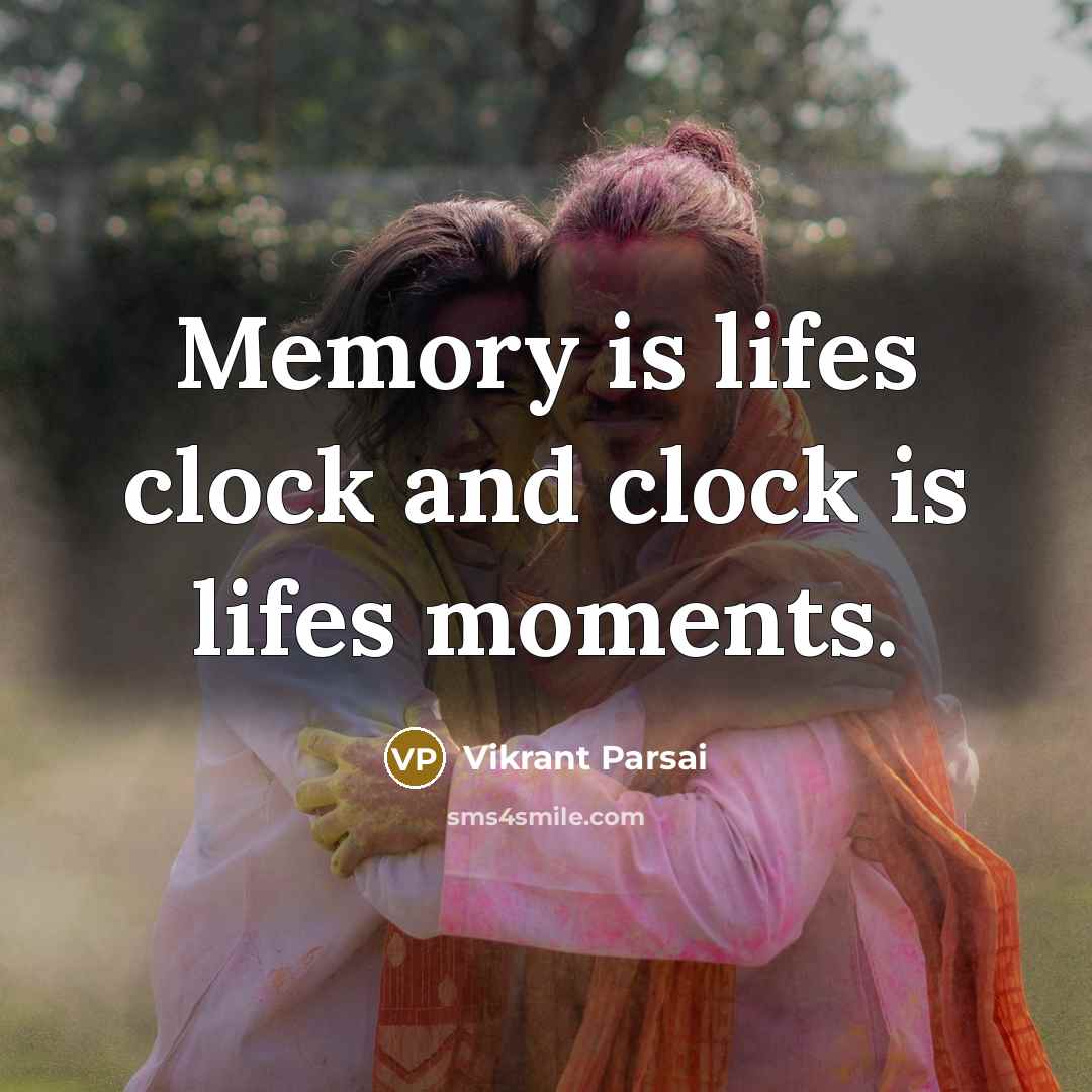 “Memory is lifes clock and clock is lifes moments.” quote by Vikrant Parsai