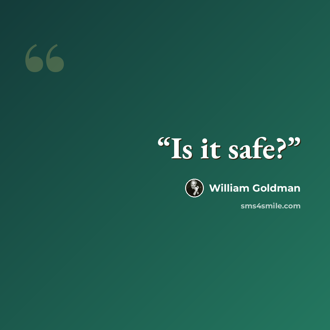 “Is it safe?” quote by William Goldman