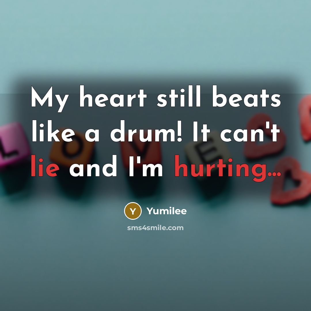 “My heart still beats like a drum! It can't lie and I'm hurting...” quote by Yumilee