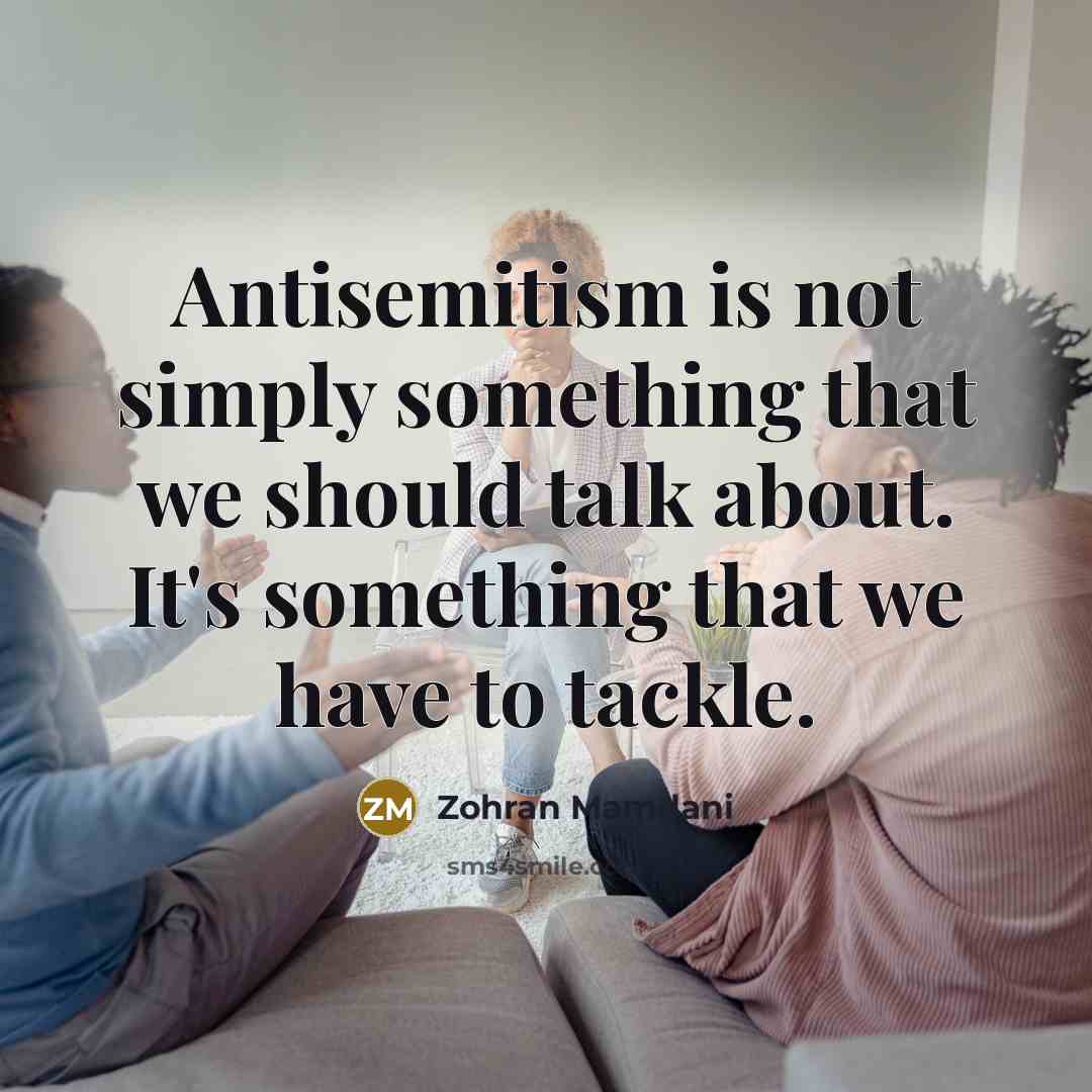 “Antisemitism is not simply something that we should talk about. It's something that we have to tackle.” quote by Zohran Mamdani