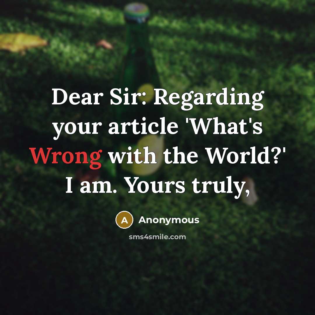 “Dear Sir: Regarding your article 'What's Wrong with the World?' I am. Yours truly,” quote by Anonymous