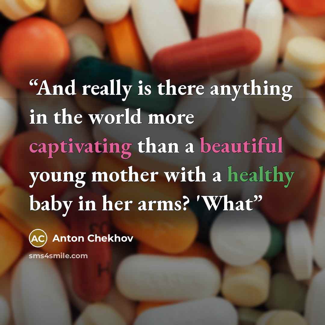 “And really is there anything in the world more captivating than a beautiful young mother with a healthy baby in her arms? 'What” quote by Anton Chekhov