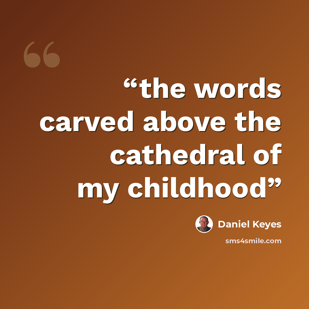 “the words carved above the cathedral of my childhood” quote by Daniel Keyes