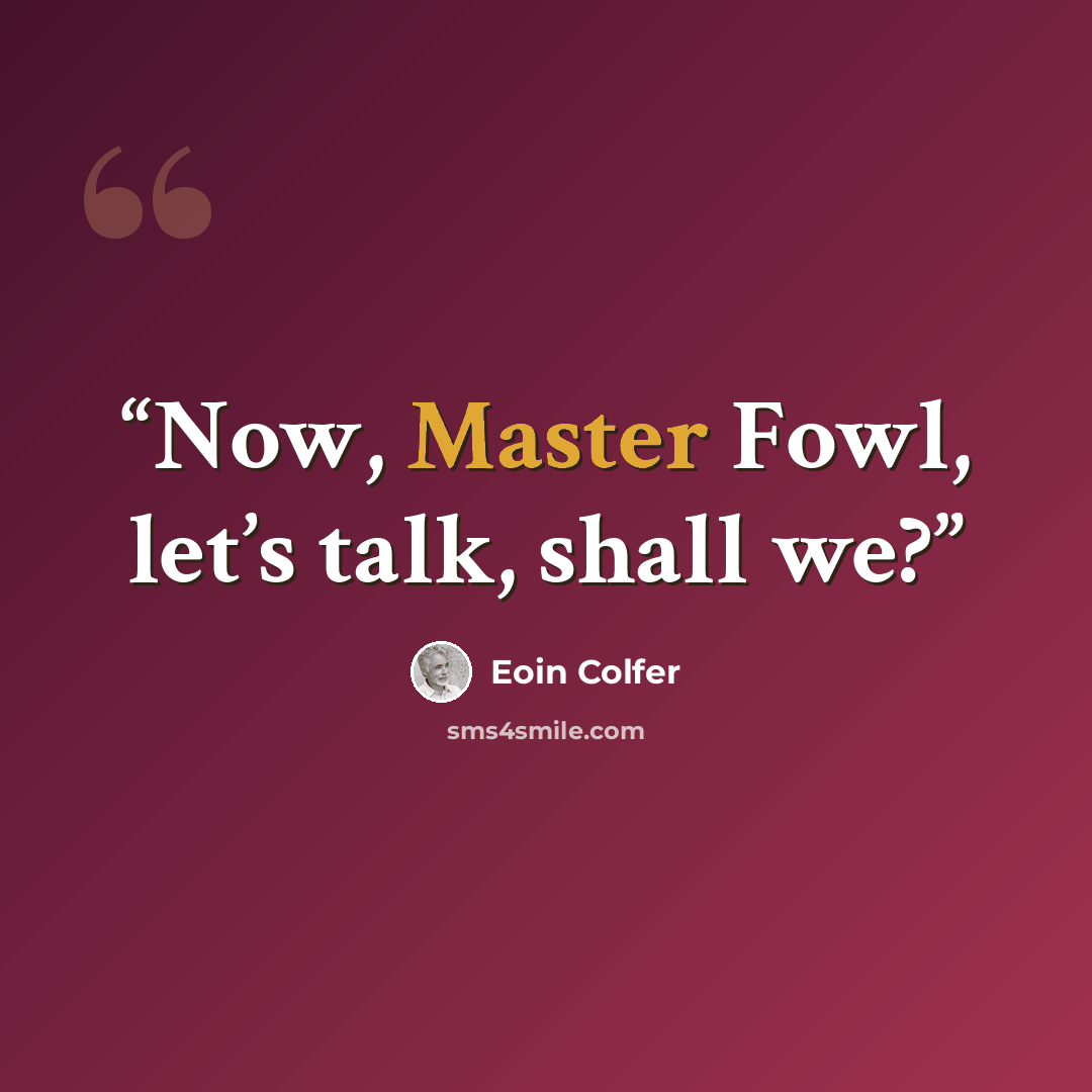 “Now, Master Fowl, let’s talk, shall we?” quote by Eoin Colfer