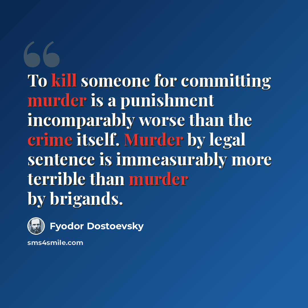 “To kill someone for committing murder is a punishment incomparably worse than the crime itself. Murder by legal sentence is immeasurably more terrible than murder by brigands.” quote by Fyodor Dostoevsky