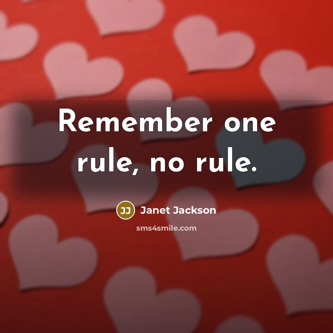 “Remember one rule, no rule.” quote by Janet Jackson