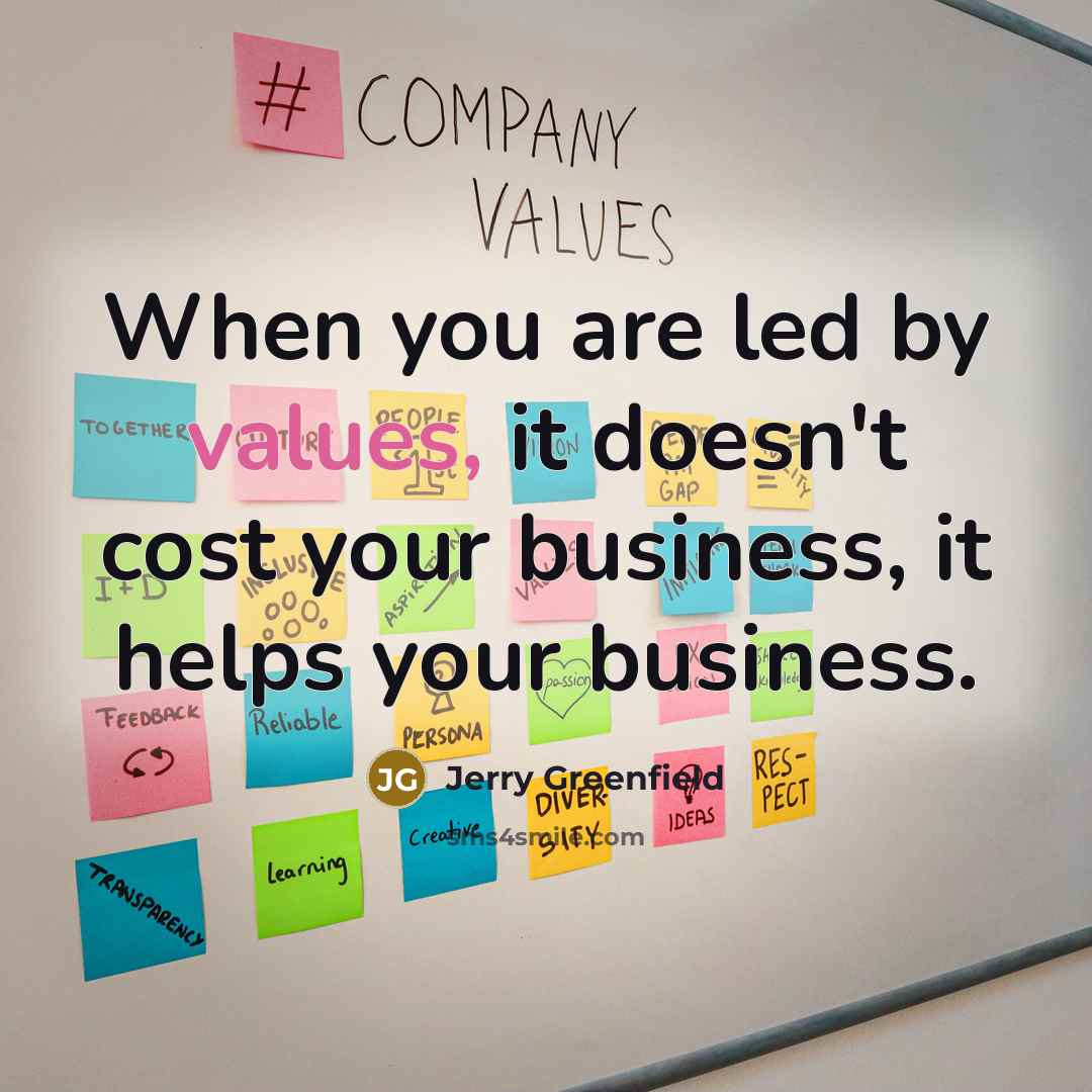 “When you are led by values, it doesn't cost your business, it helps your business.” quote by Jerry Greenfield