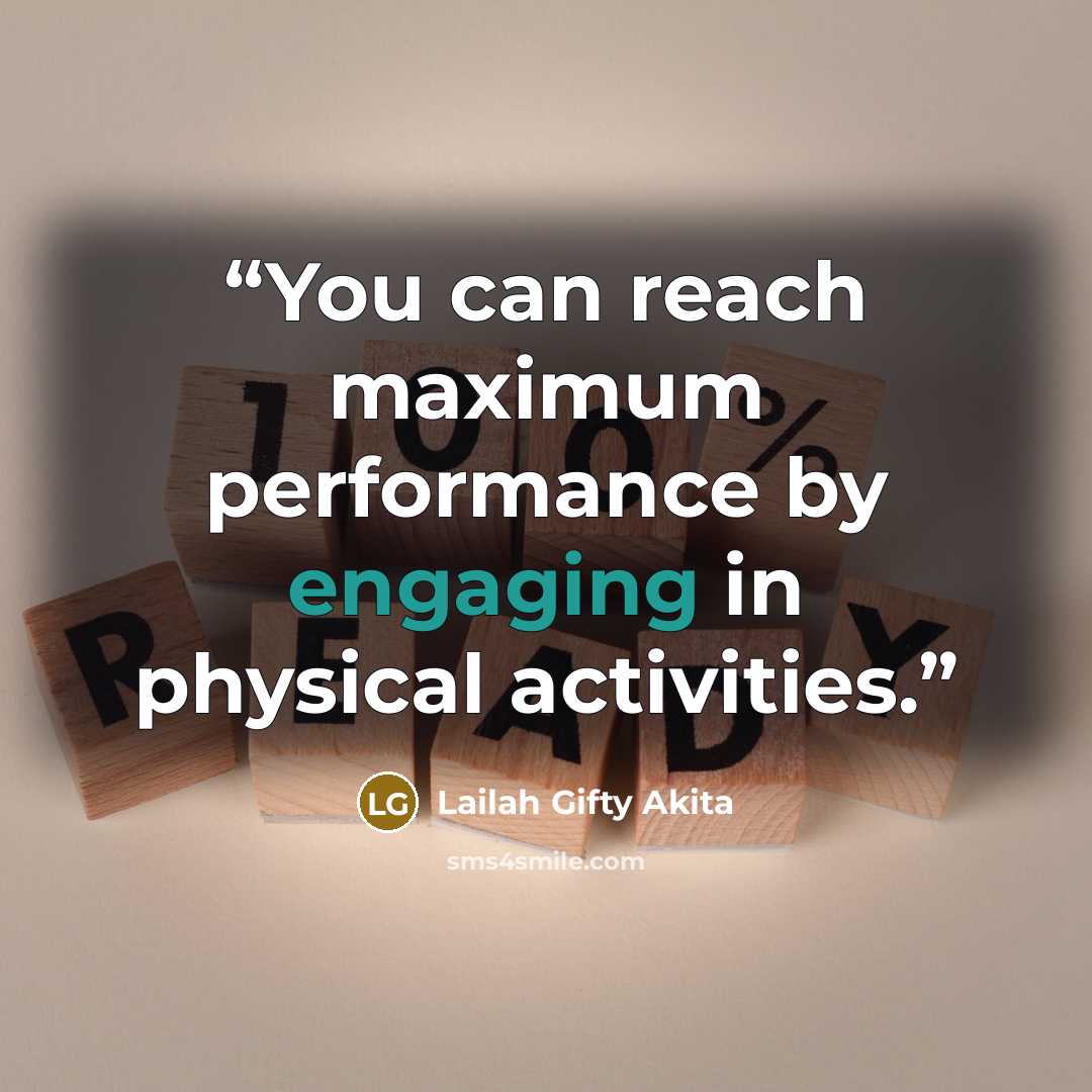 “You can reach maximum performance by engaging in physical activities.” quote by Lailah Gifty Akita