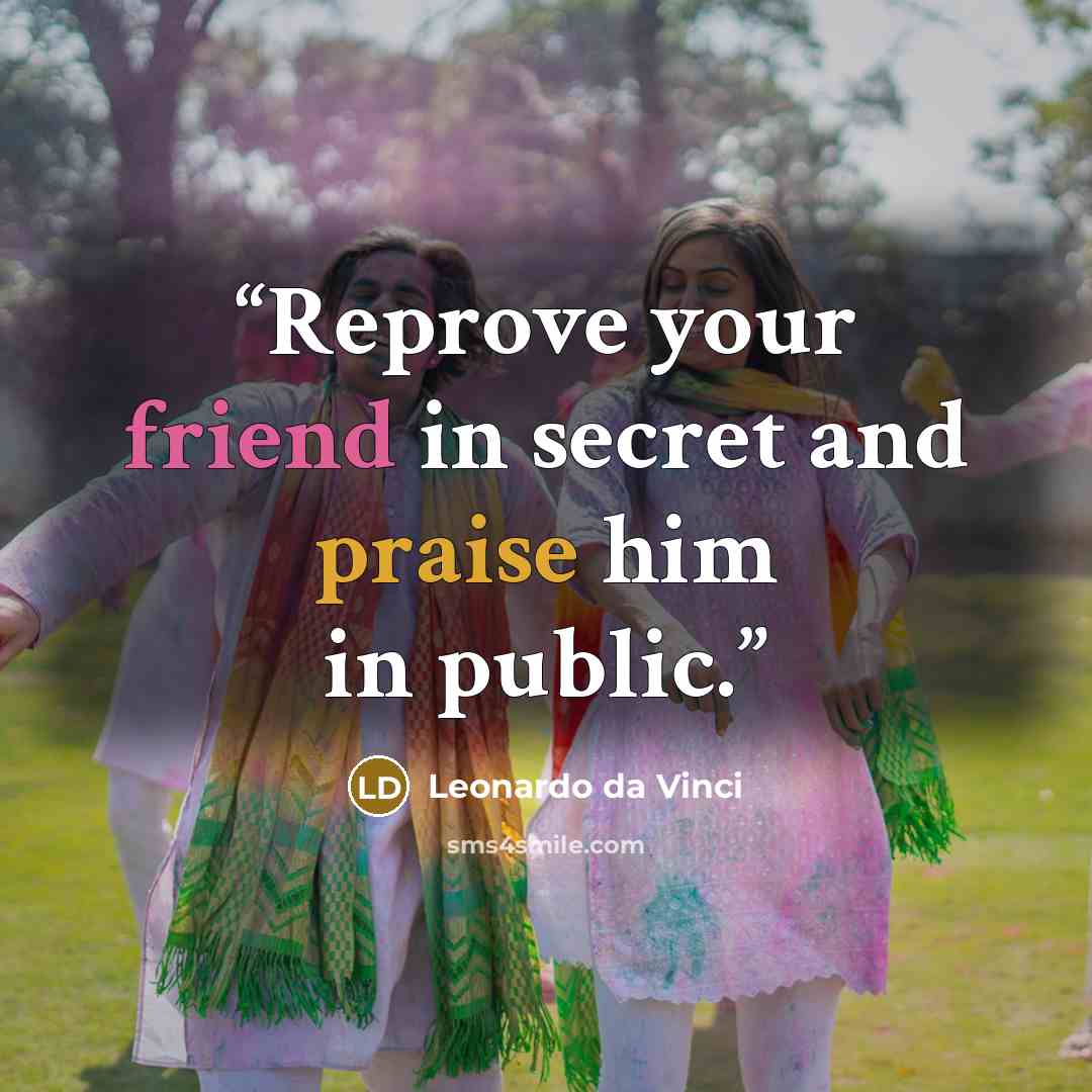 “Reprove your friend in secret and praise him in public.” quote by Leonardo da Vinci