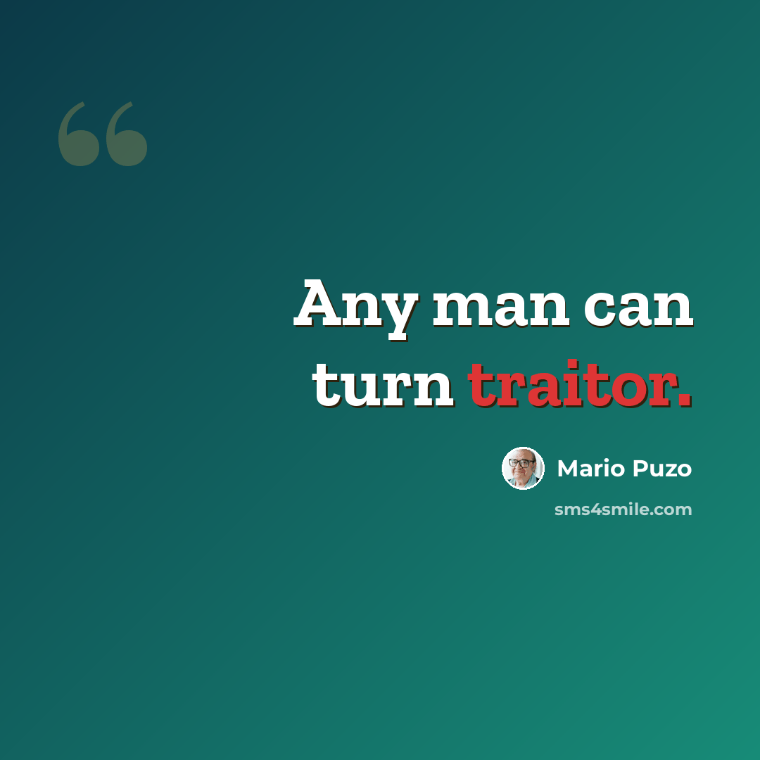 “Any man can turn traitor.” quote by Mario Puzo