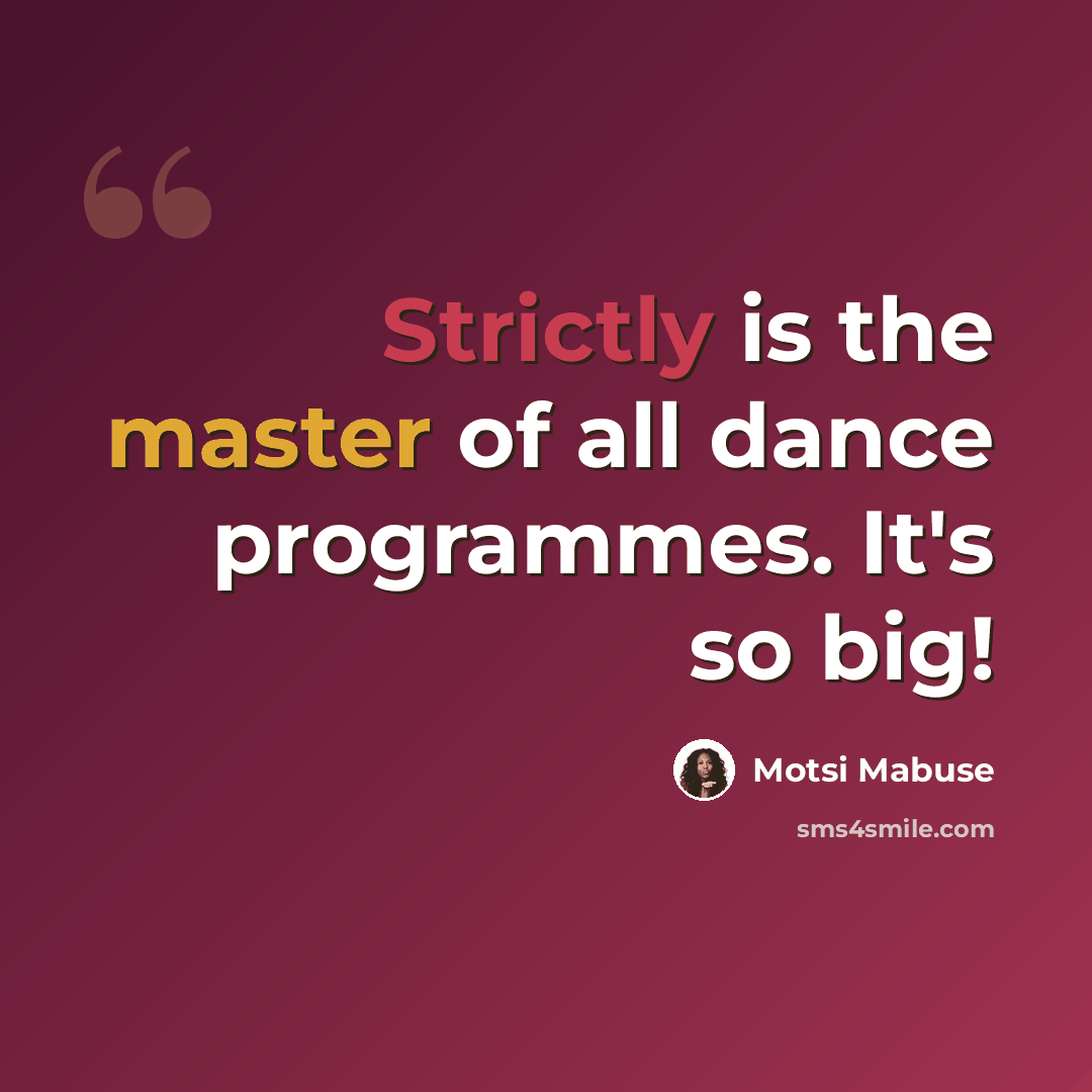 “Strictly is the master of all dance programmes. It's so big!” quote by Motsi Mabuse