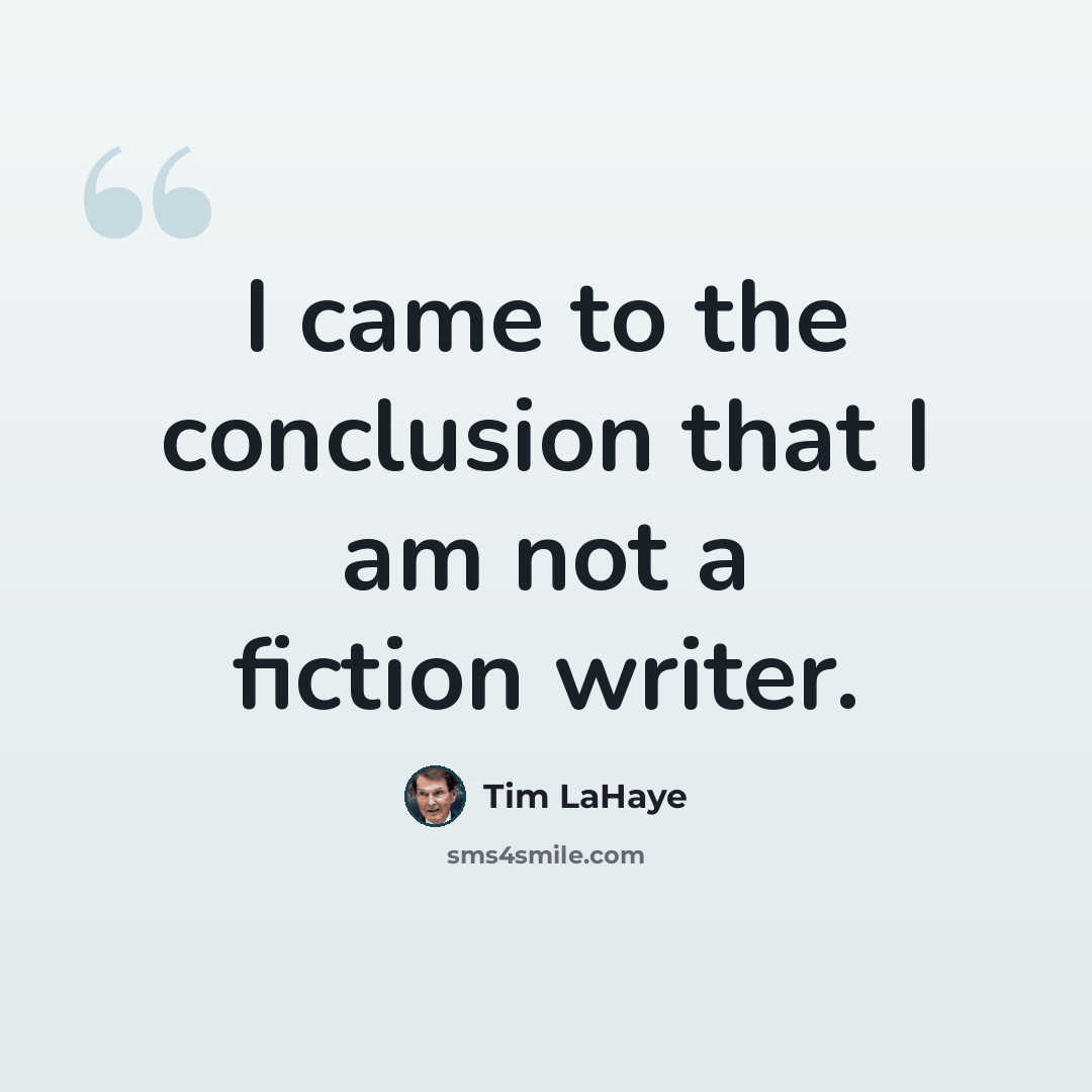 “I came to the conclusion that I am not a fiction writer.” quote by Tim LaHaye