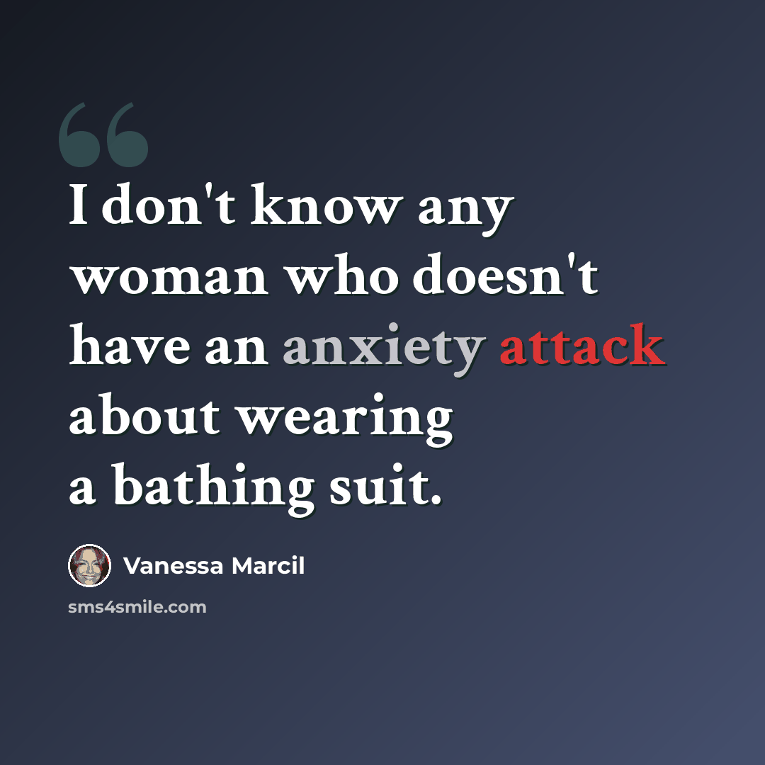 “I don't know any woman who doesn't have an anxiety attack about wearing a bathing suit.” quote by Vanessa Marcil
