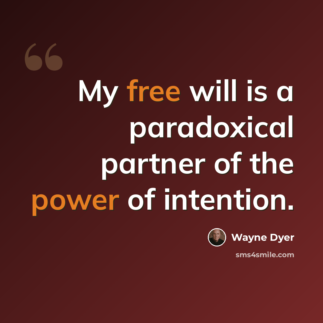 “My free will is a paradoxical partner of the power of intention.” quote by Wayne Dyer