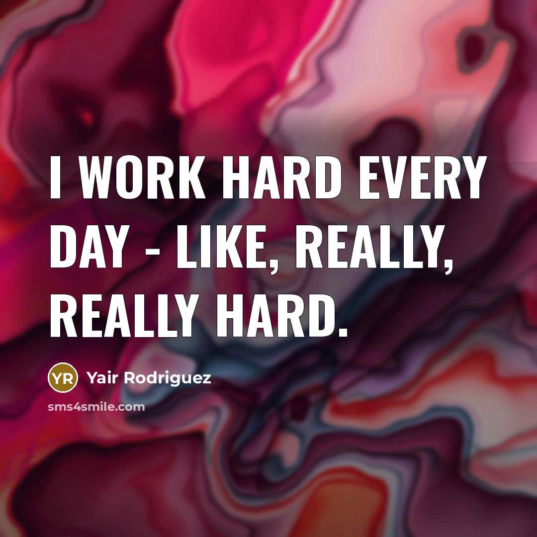 “I work hard every day - like, really, really hard.” quote by Yair Rodriguez