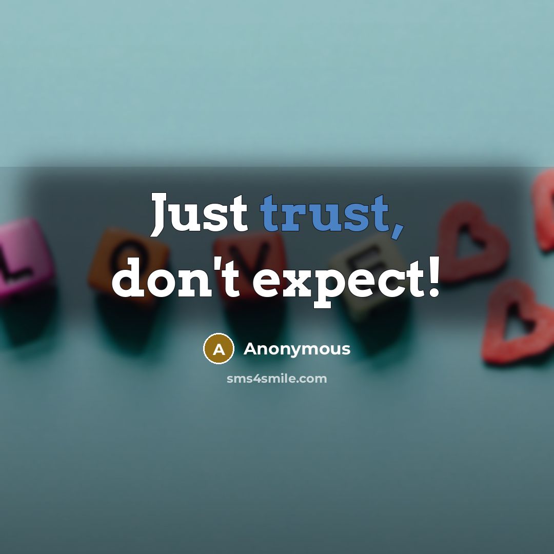 “Just trust, don't expect!” quote by Anonymous