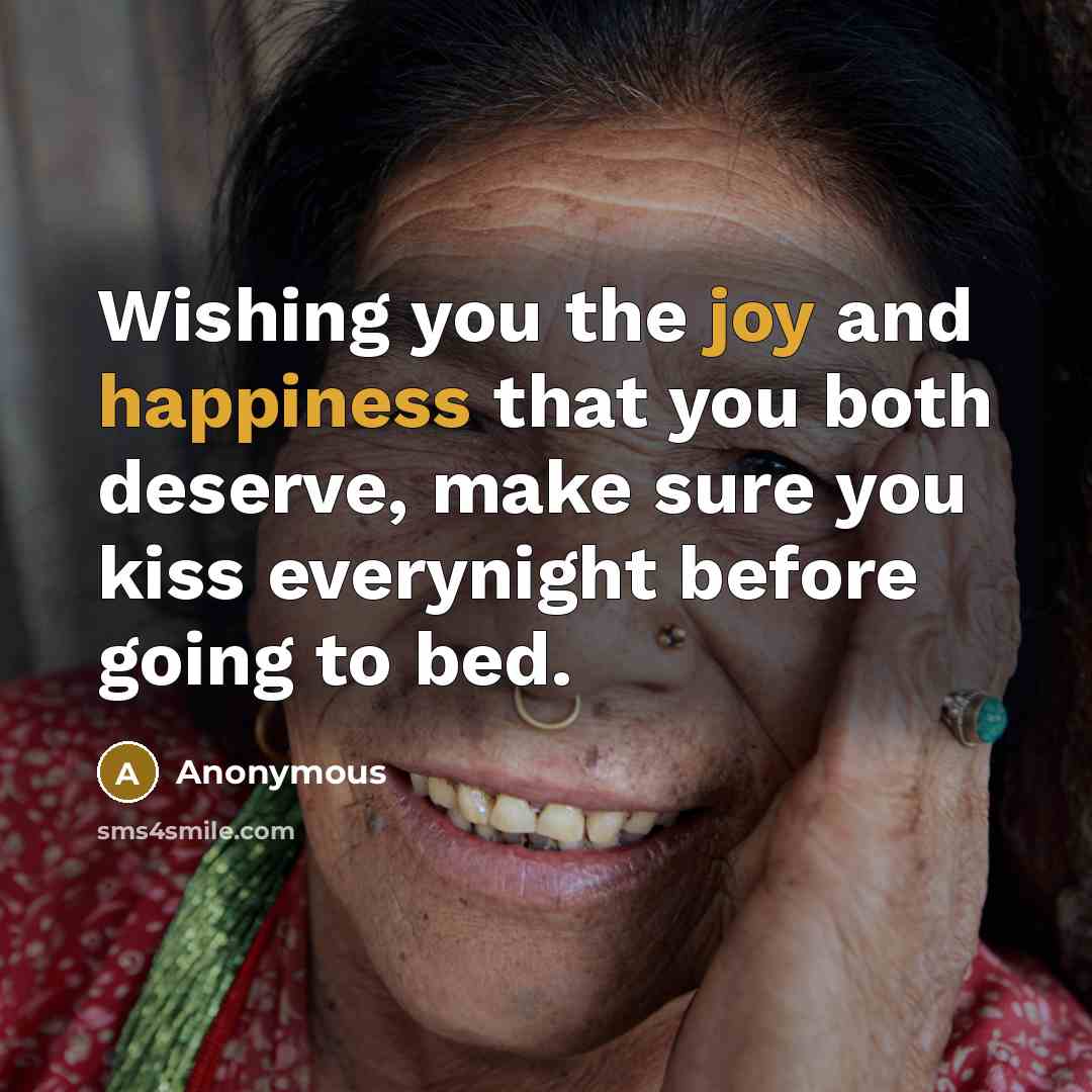 “Wishing you the joy and happiness that you both deserve, make sure you kiss everynight before going to bed.” quote by Anonymous