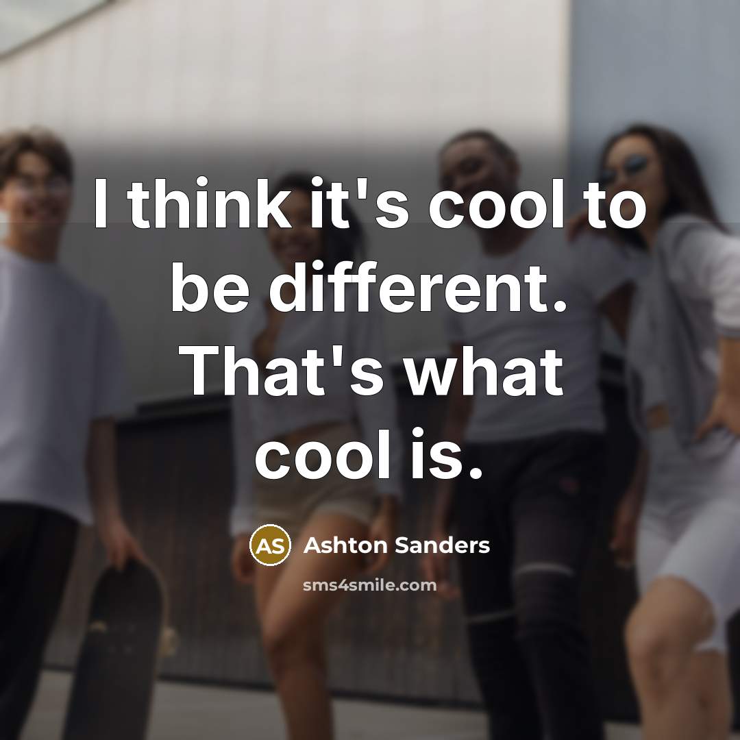 “I think it's cool to be different. That's what cool is.” quote by Ashton Sanders