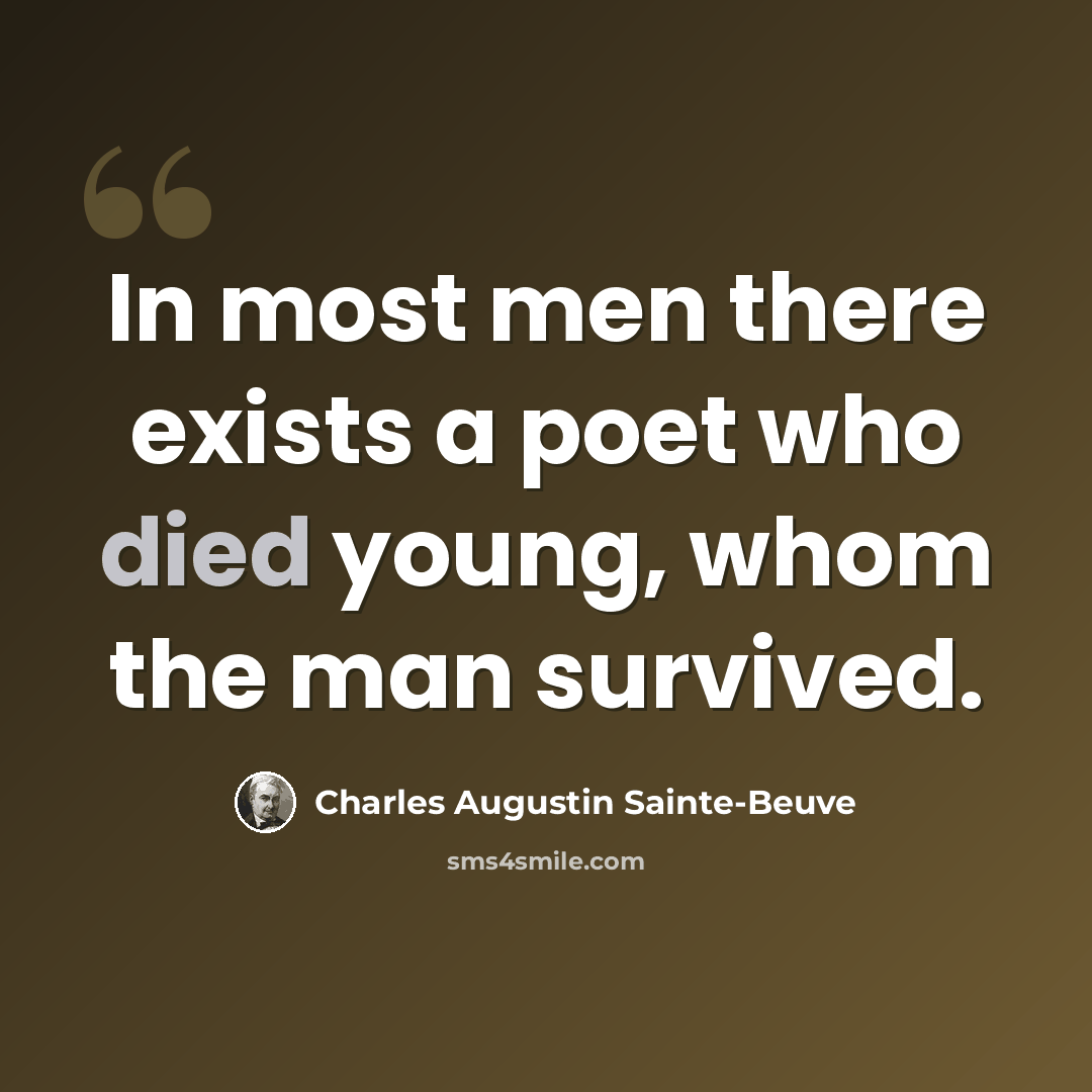 “In most men there exists a poet who died young, whom the man survived.” quote by Charles Augustin Sainte-Beuve