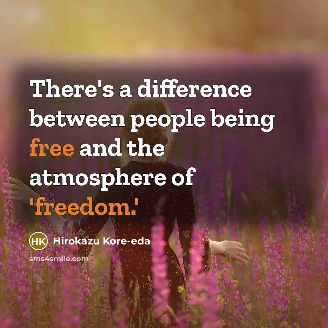 “There's a difference between people being free and the atmosphere of 'freedom.'” quote by Hirokazu Kore-eda