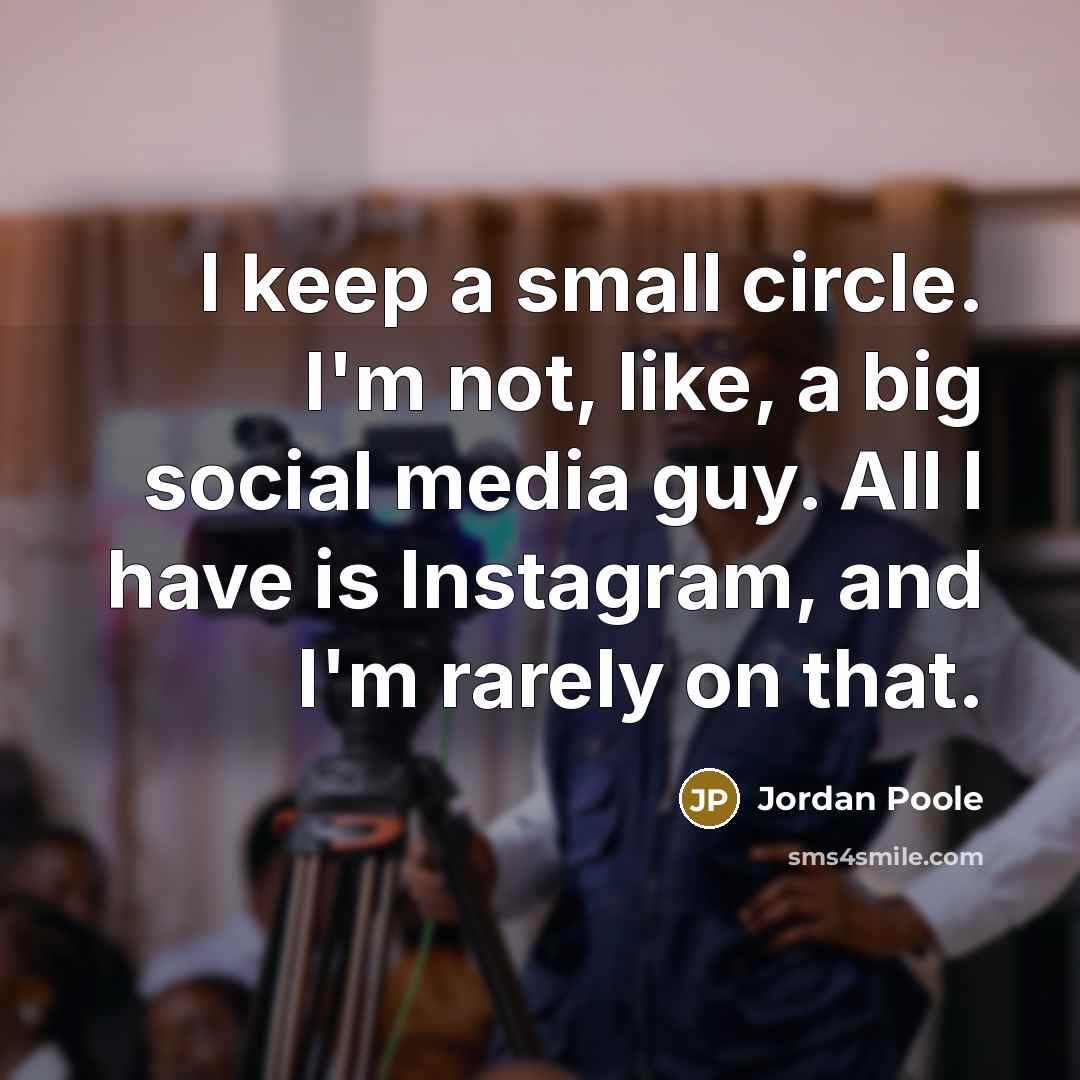 “I keep a small circle. I'm not, like, a big social media guy. All I have is Instagram, and I'm rarely on that.” quote by Jordan Poole