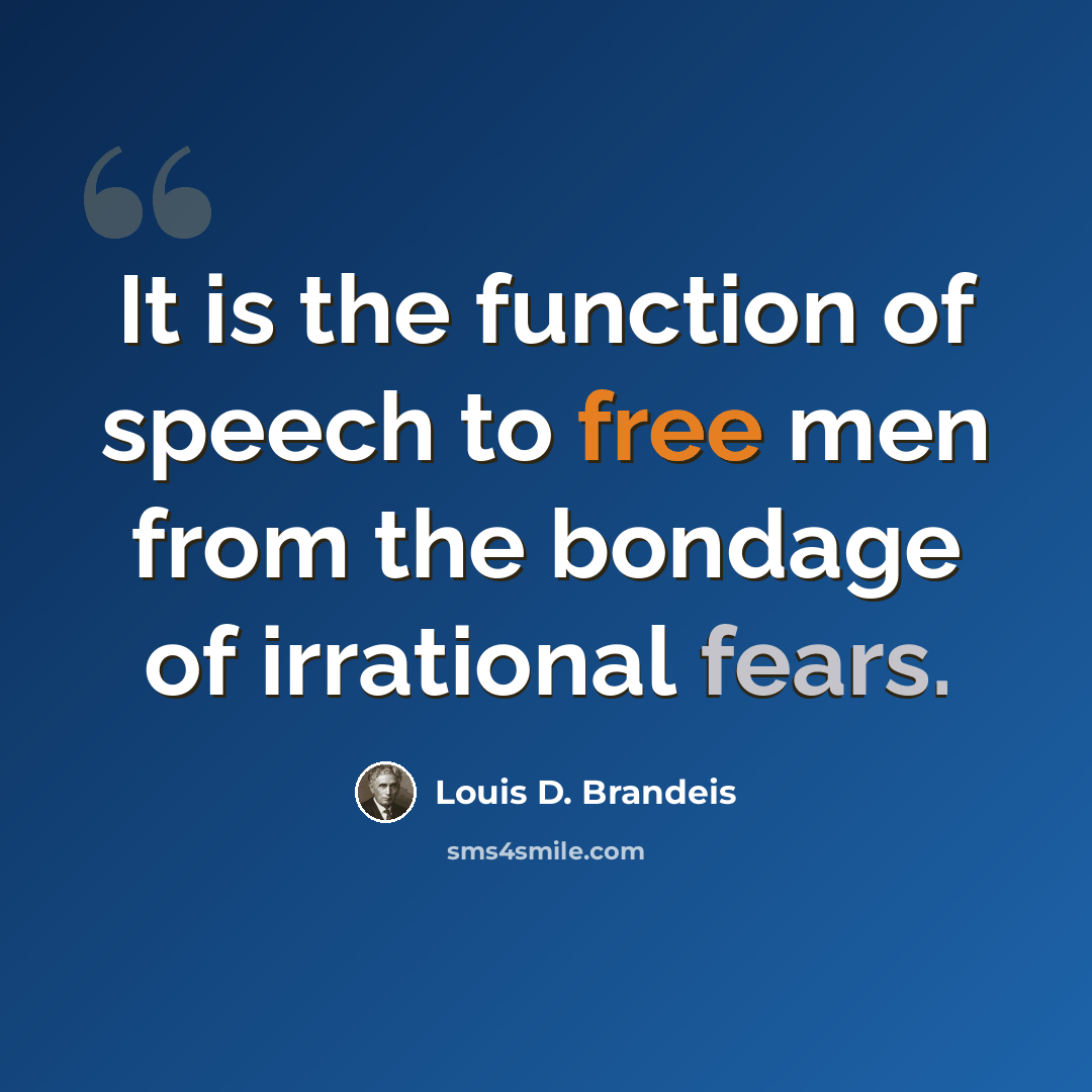 “It is the function of speech to free men from the bondage of irrational fears.” quote by Louis D. Brandeis