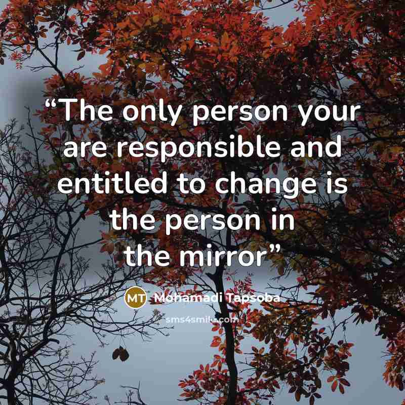 “The only person your are responsible and entitled to change is the person in the mirror” quote by Mohamadi Tapsoba