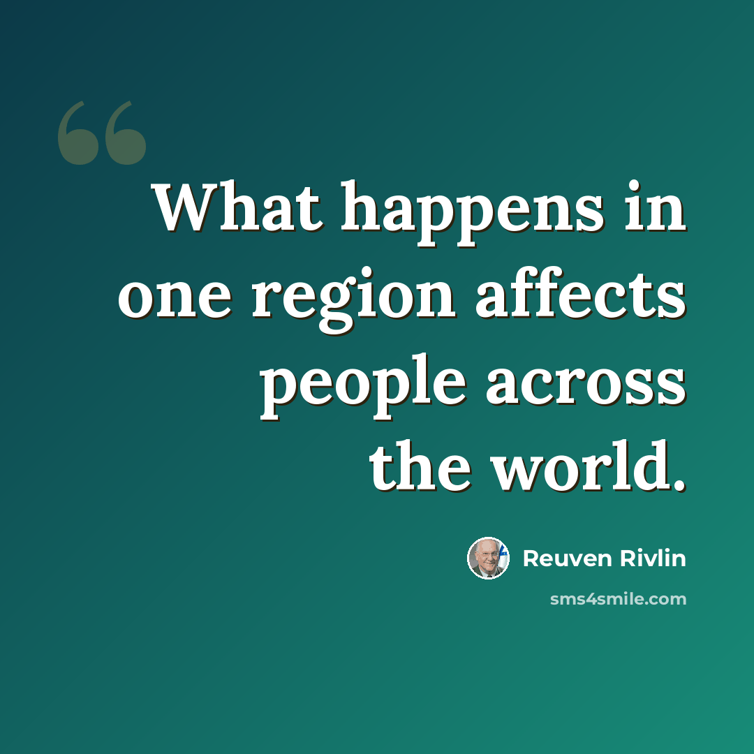 “What happens in one region affects people across the world.” quote by Reuven Rivlin