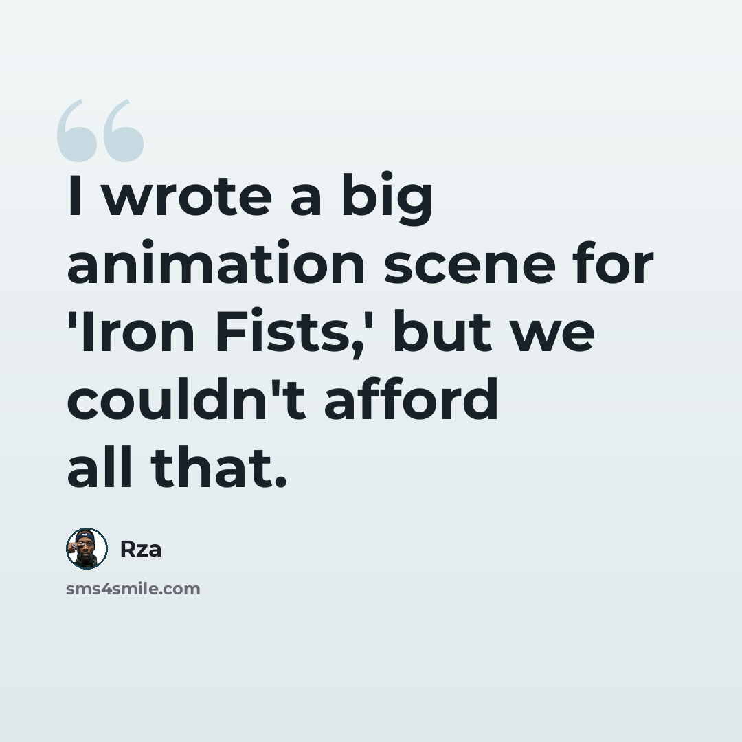 “I wrote a big animation scene for 'Iron Fists,' but we couldn't afford all that.” quote by Rza
