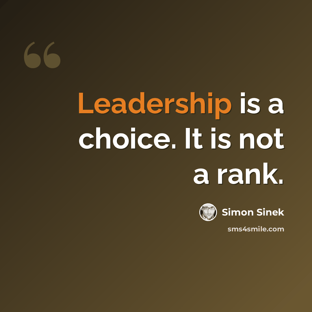 “Leadership is a choice. It is not a rank.” quote by Simon Sinek