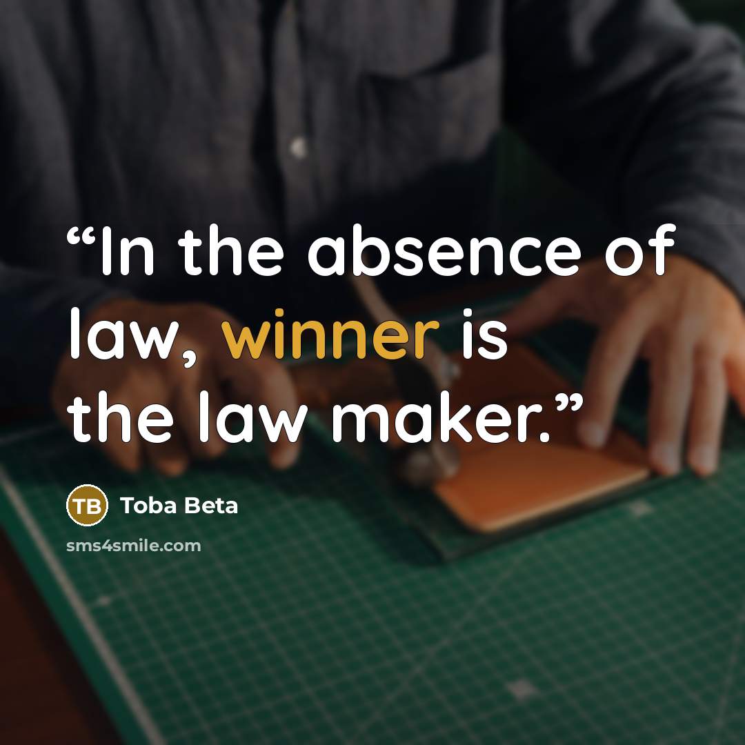 “In the absence of law, winner is the law maker.” quote by Toba Beta