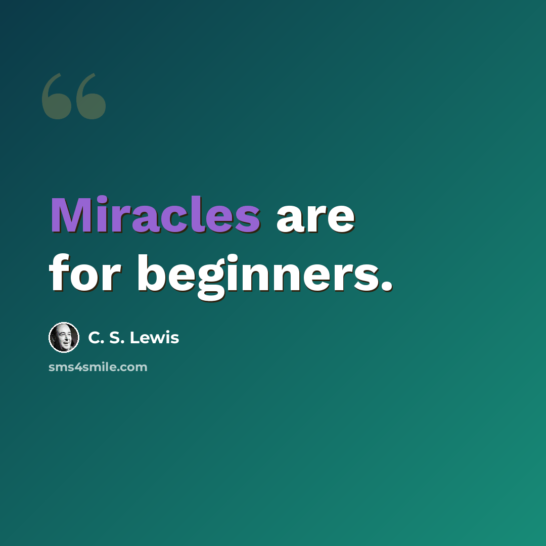 “Miracles are for beginners.” quote by C. S. Lewis