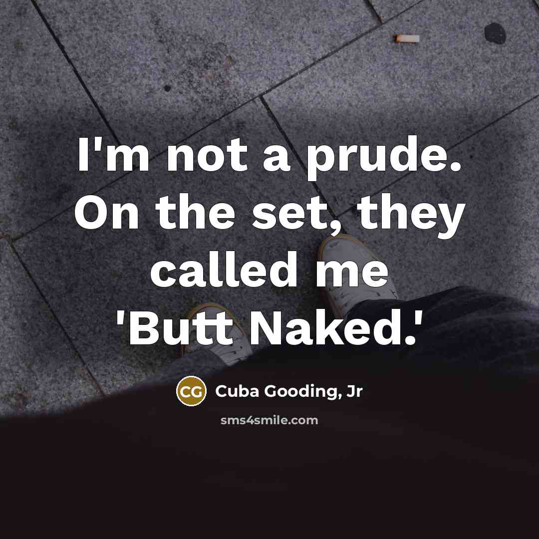 “I'm not a prude. On the set, they called me 'Butt Naked.'” quote by Cuba Gooding, Jr