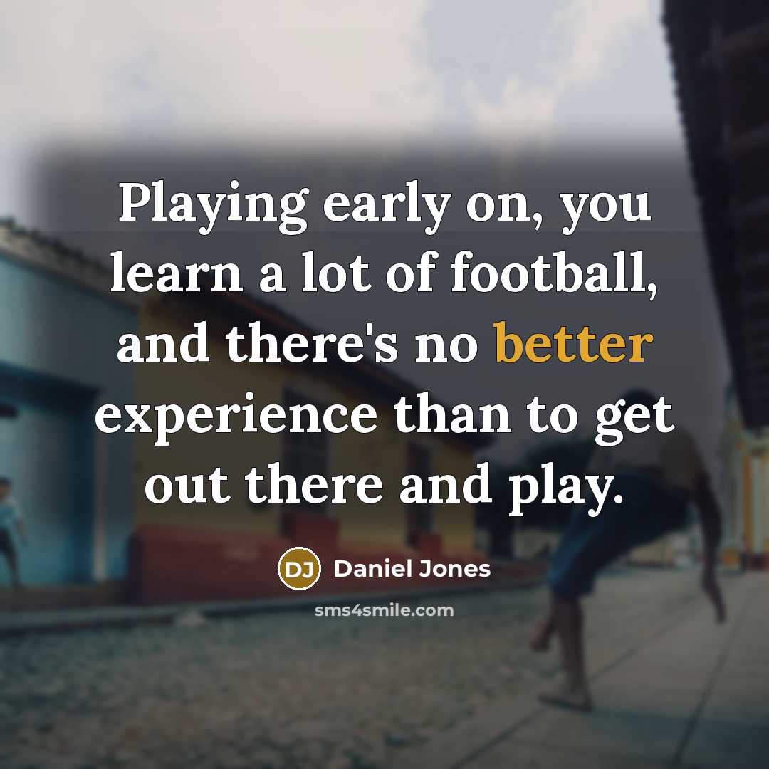 “Playing early on, you learn a lot of football, and there's no better experience than to get out there and play.” quote by Daniel Jones